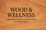 Elegant wood grain background with the title text “Wood & Wellness: Exploring the Benefits of Woodworking for Mind and Body.”